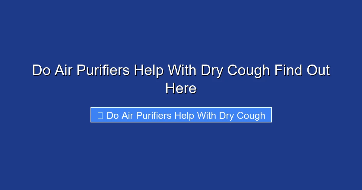 Do Air Purifiers Help With Dry Cough Find Out Here