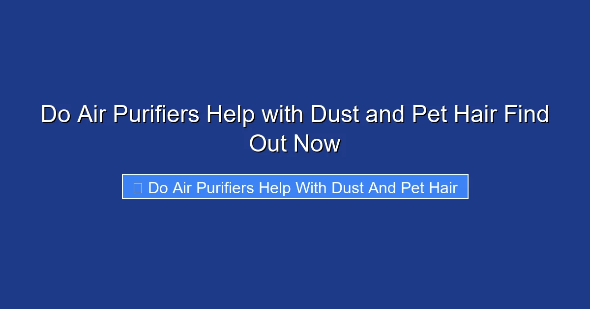 Do Air Purifiers Help with Dust and Pet Hair Find Out Now