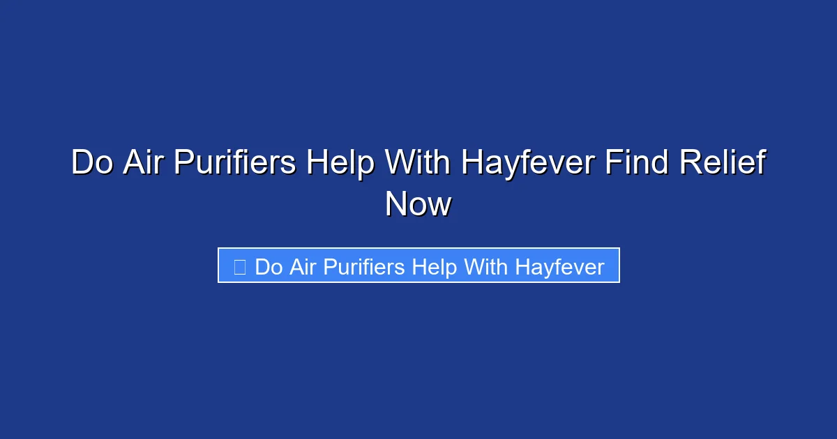 Do Air Purifiers Help With Hayfever Find Relief Now