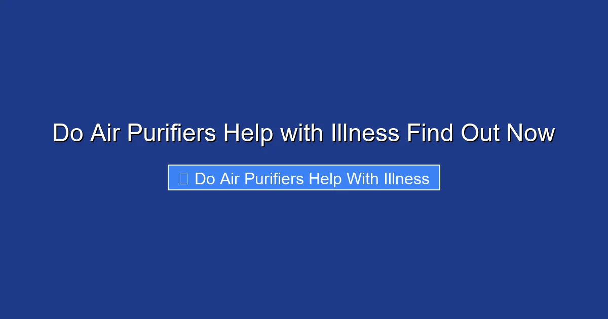 Do Air Purifiers Help with Illness Find Out Now