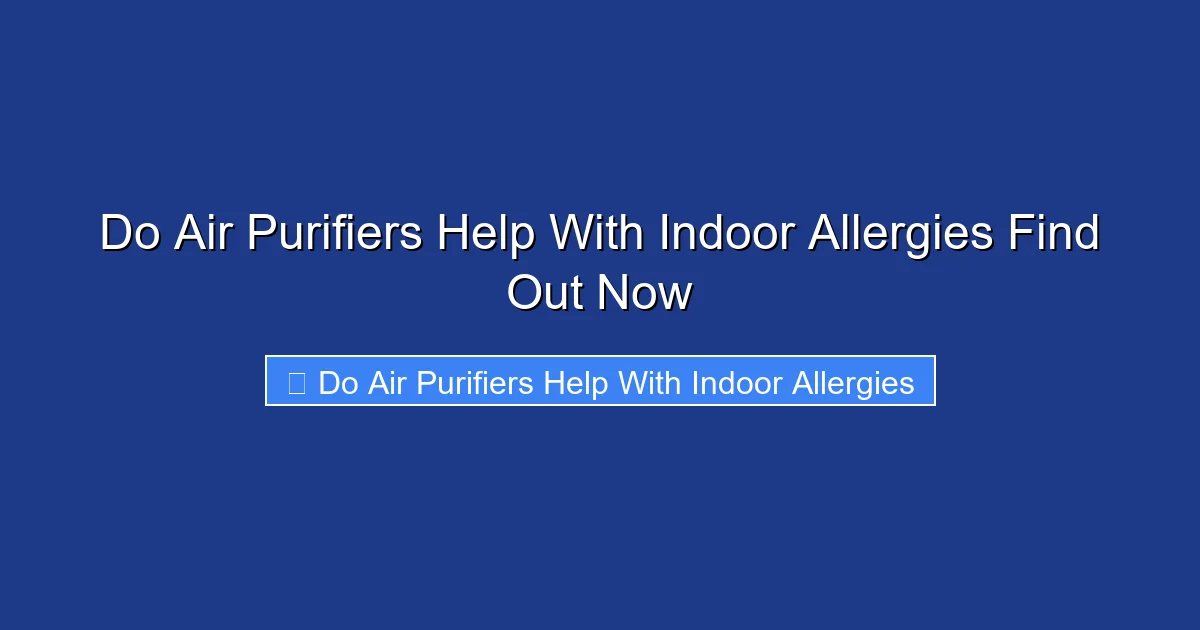 Do Air Purifiers Help With Indoor Allergies Find Out Now