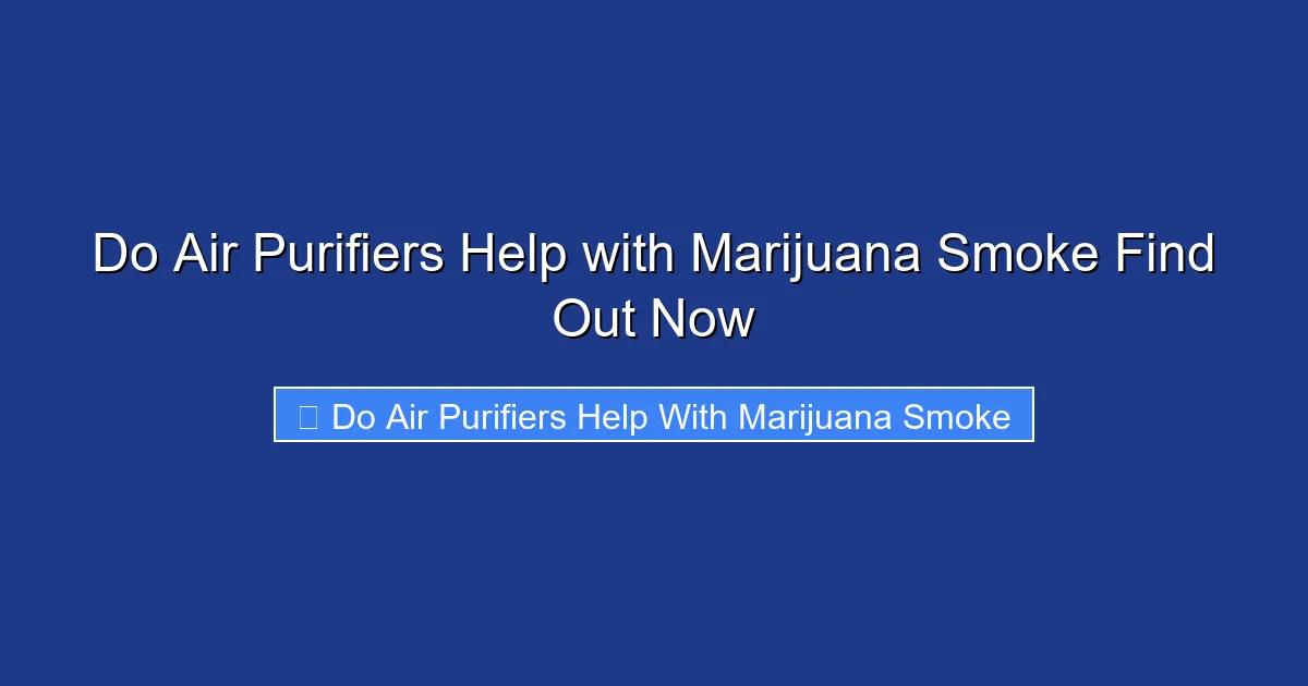 Do Air Purifiers Help with Marijuana Smoke Find Out Now