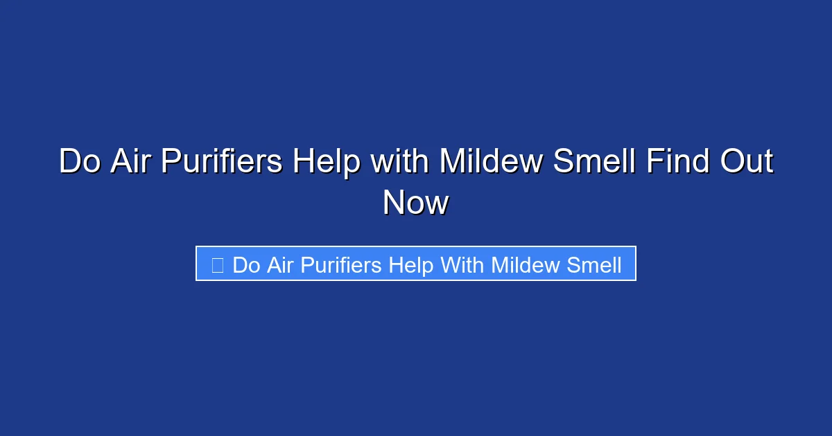 Do Air Purifiers Help with Mildew Smell Find Out Now