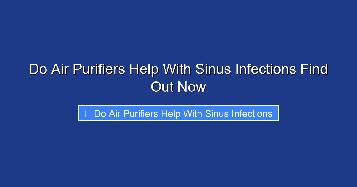 Do Air Purifiers Help With Sinus Infections Find Out Now