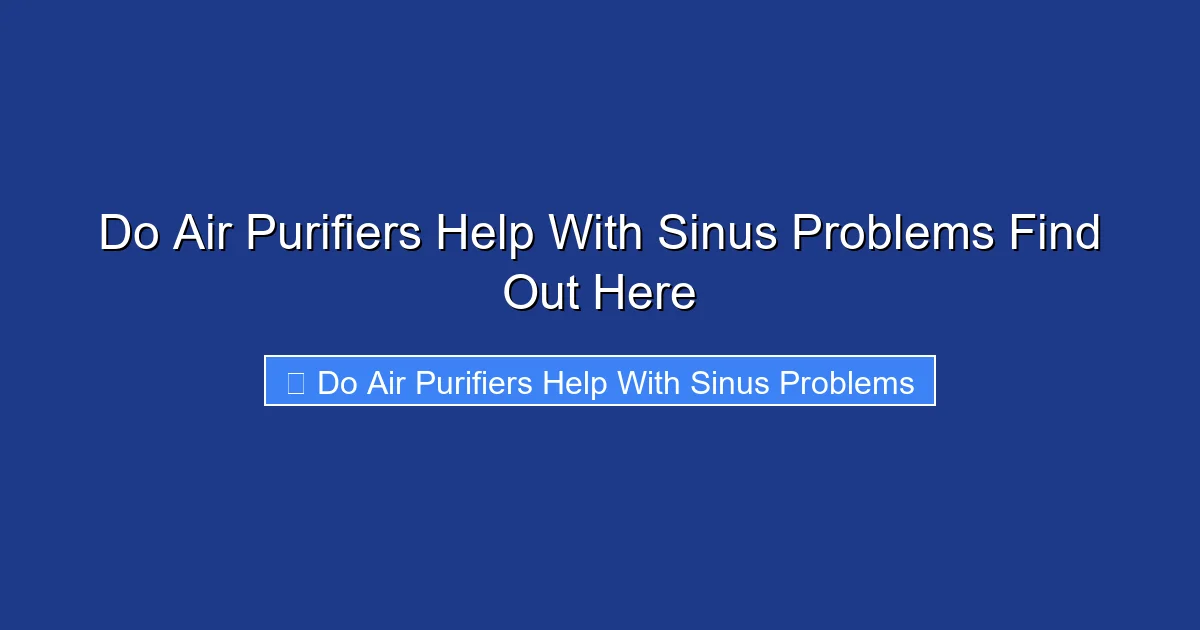 Do Air Purifiers Help With Sinus Problems Find Out Here