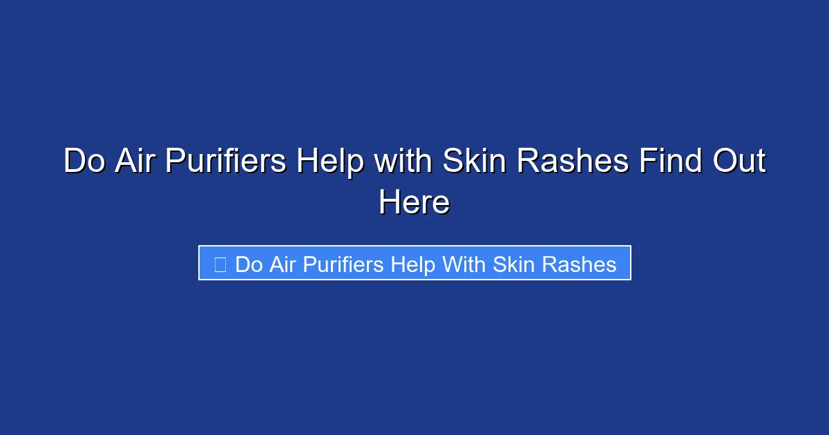 Do Air Purifiers Help with Skin Rashes Find Out Here