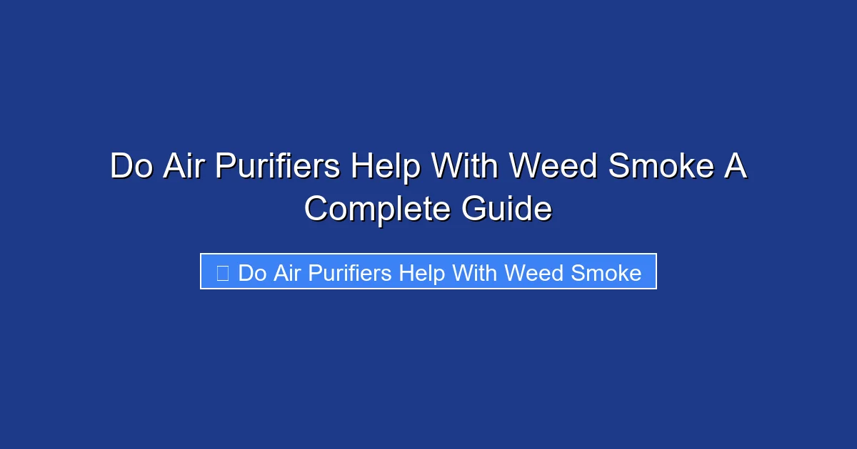 Do Air Purifiers Help With Weed Smoke A Complete Guide