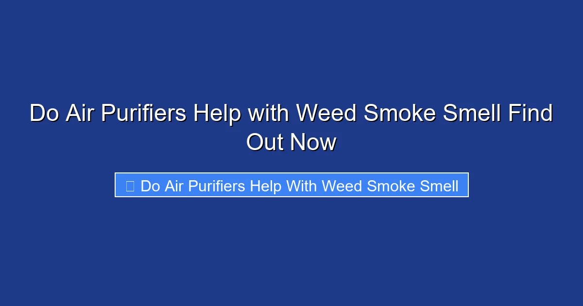 Do Air Purifiers Help with Weed Smoke Smell Find Out Now