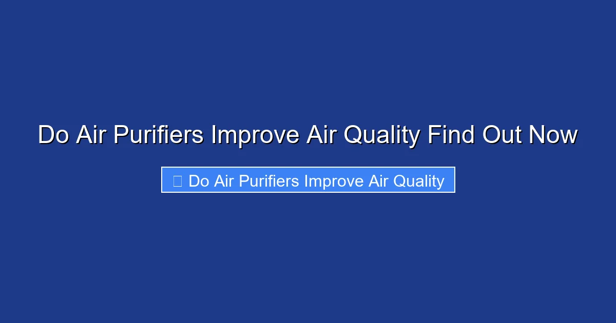 Do Air Purifiers Improve Air Quality Find Out Now