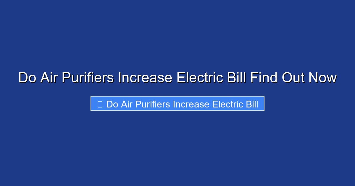 Do Air Purifiers Increase Electric Bill Find Out Now