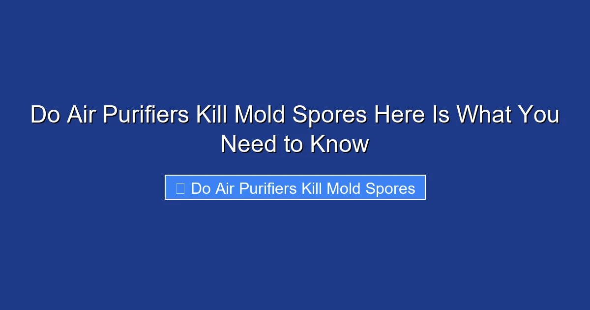 Do Air Purifiers Kill Mold Spores Here Is What You Need to Know