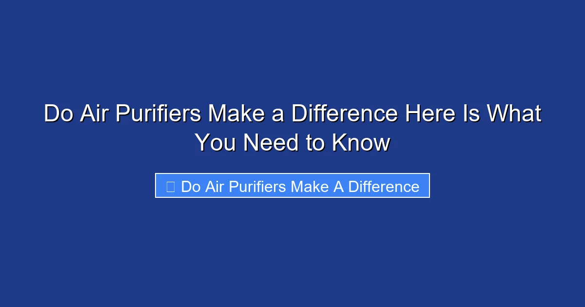 Do Air Purifiers Make a Difference Here Is What You Need to Know
