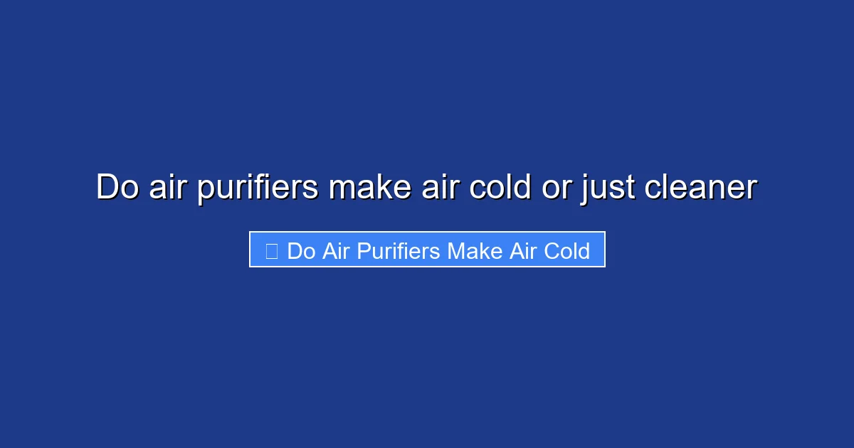 Do air purifiers make air cold or just cleaner