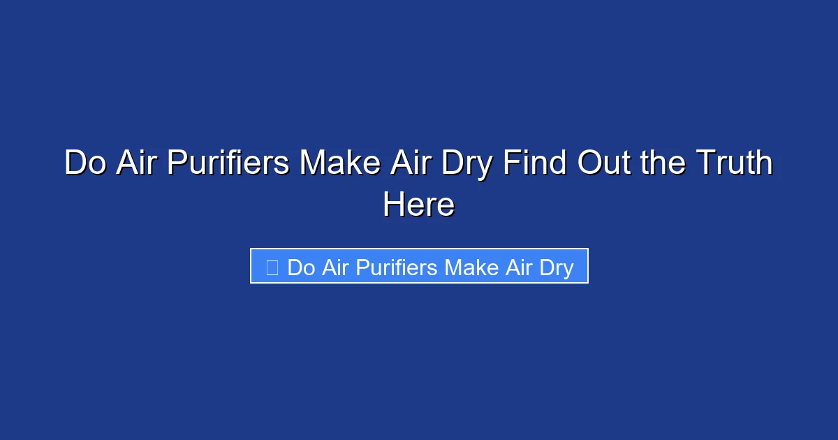 Do Air Purifiers Make Air Dry Find Out the Truth Here
