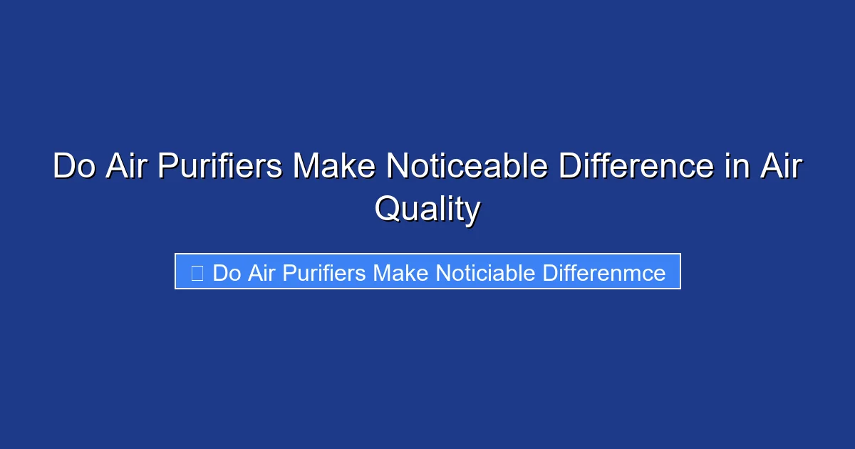 Do Air Purifiers Make Noticeable Difference in Air Quality