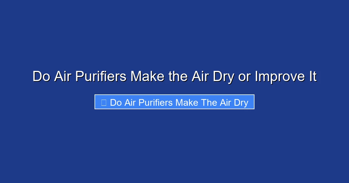 Do Air Purifiers Make the Air Dry or Improve It