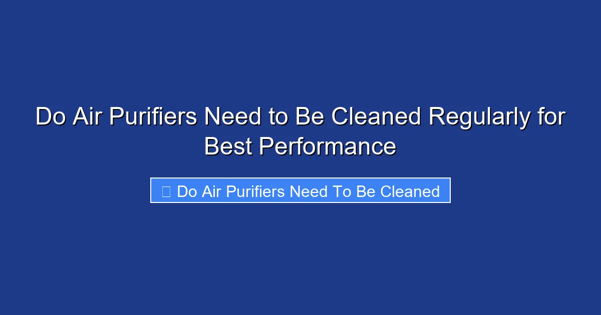 Do Air Purifiers Need to Be Cleaned Regularly for Best Performance