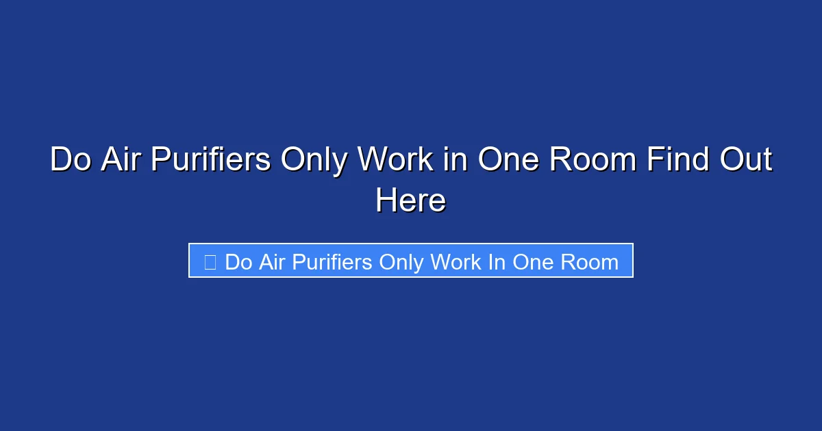 Do Air Purifiers Only Work in One Room Find Out Here
