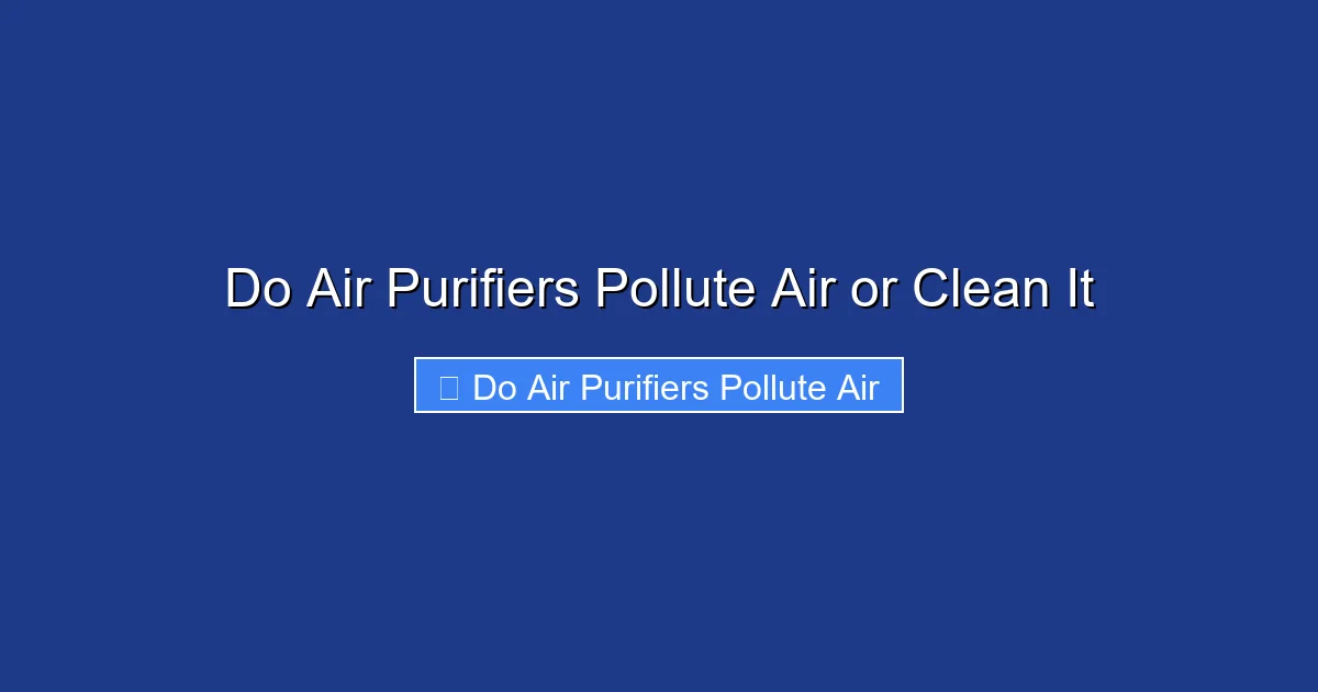 Do Air Purifiers Pollute Air or Clean It