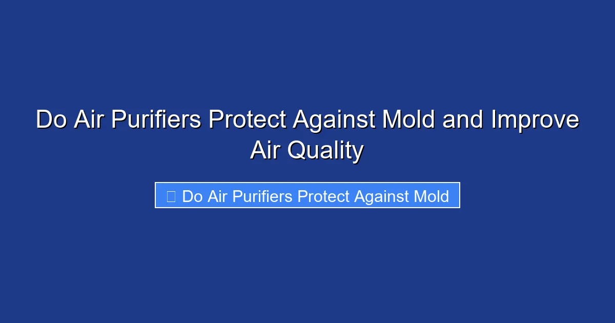 Do Air Purifiers Protect Against Mold and Improve Air Quality