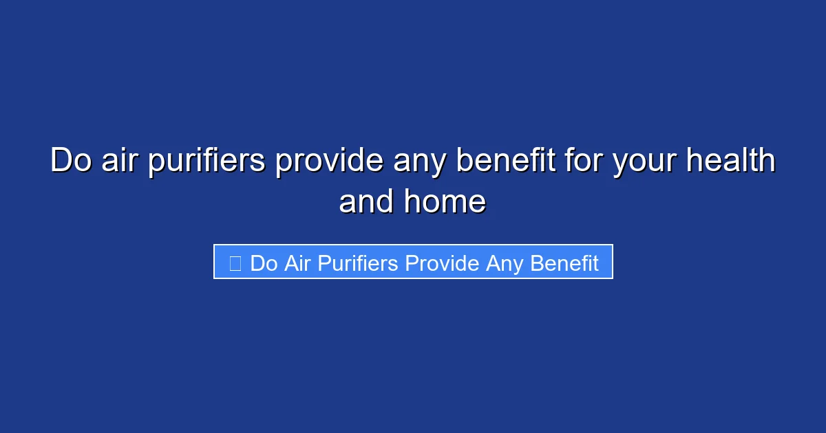 Do air purifiers provide any benefit for your health and home