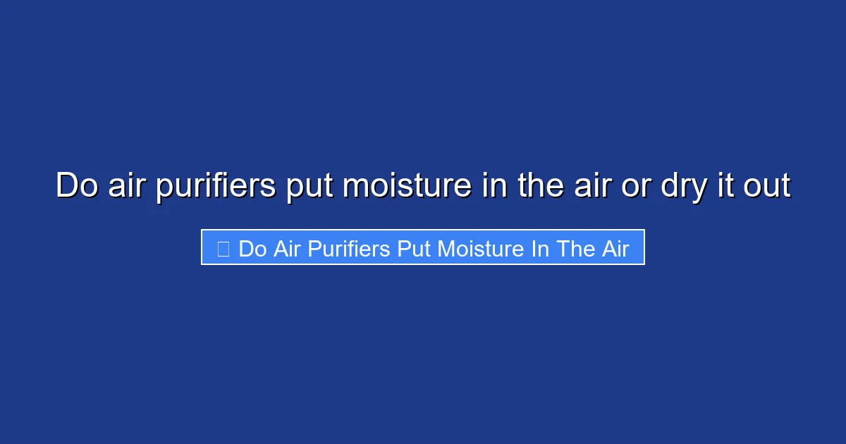 Do air purifiers put moisture in the air or dry it out