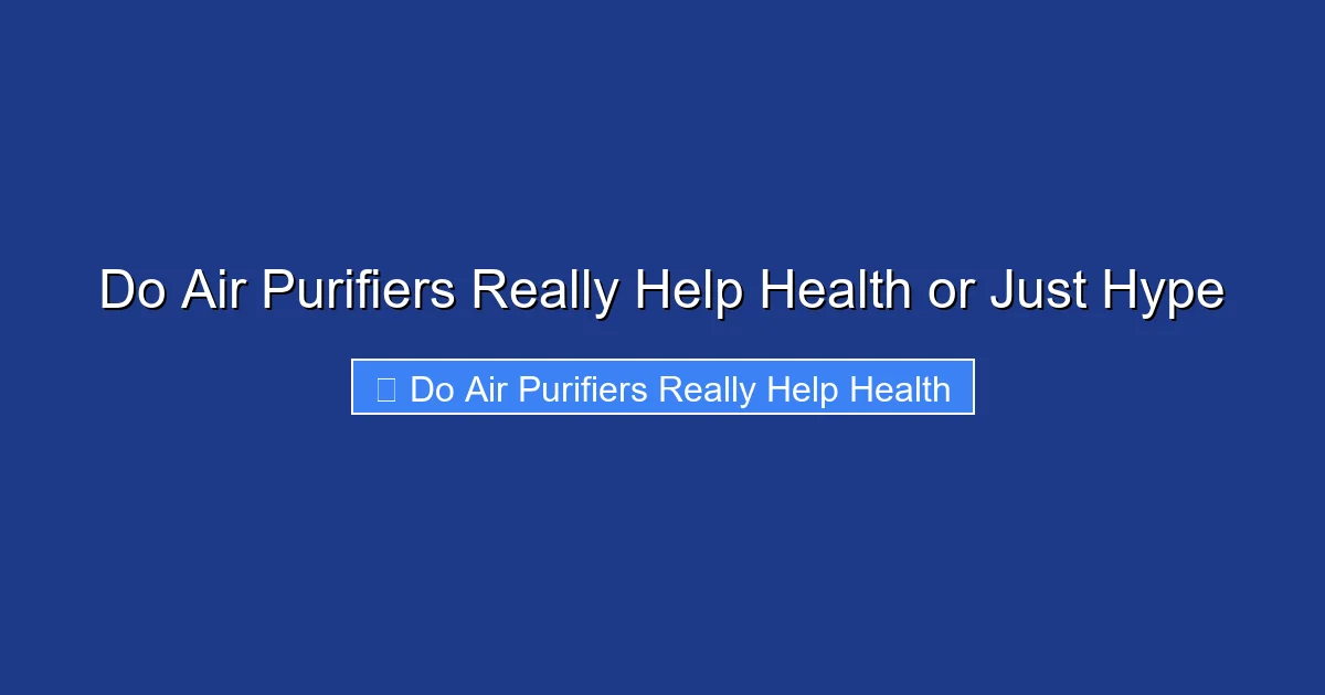 Do Air Purifiers Really Help Health or Just Hype