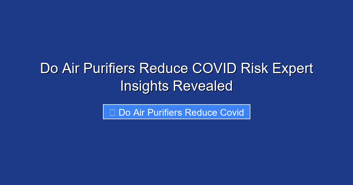 Do Air Purifiers Reduce COVID Risk Expert Insights Revealed