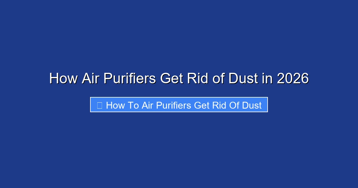 How Air Purifiers Get Rid of Dust in 2026