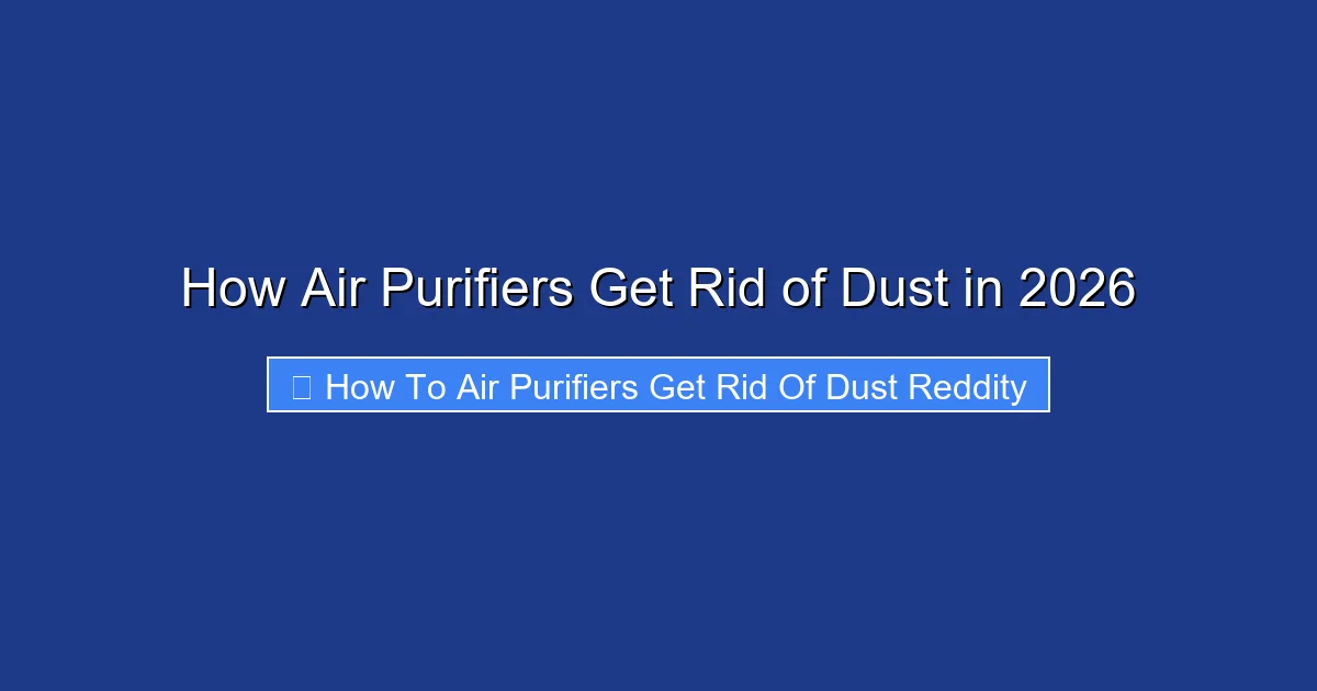 How Air Purifiers Get Rid of Dust in 2026