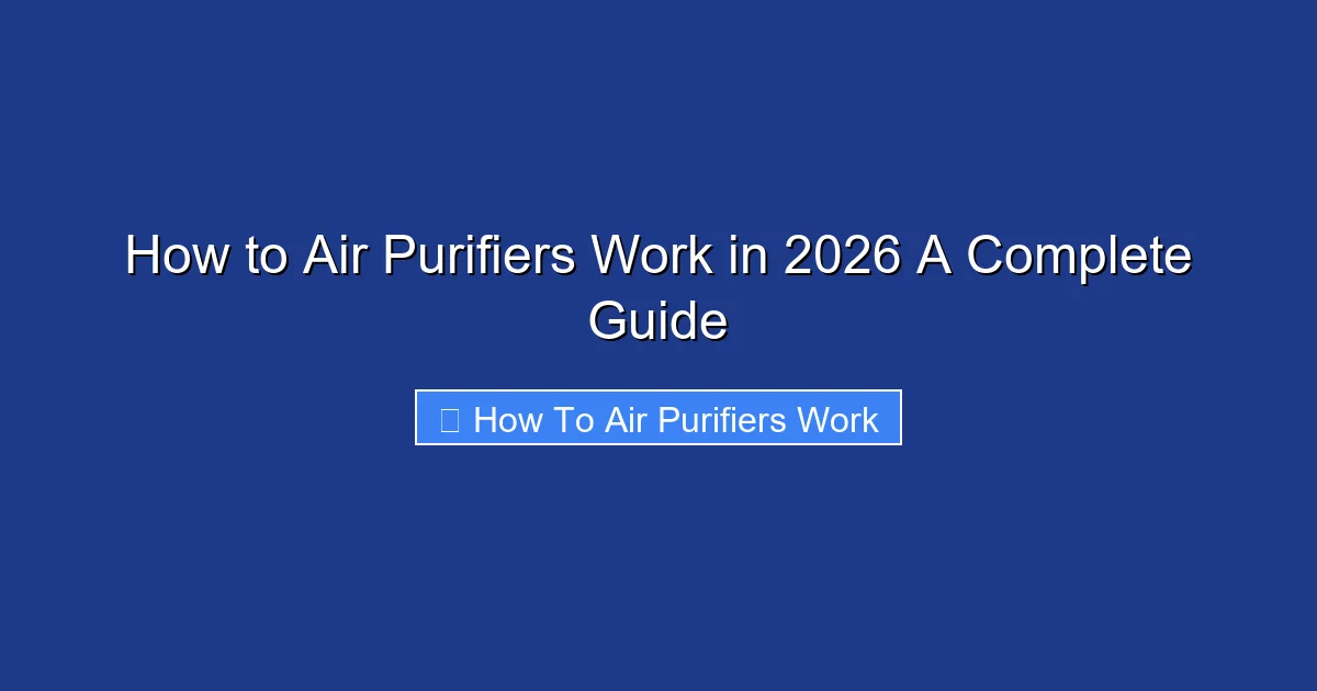 How to Air Purifiers Work in 2026 A Complete Guide