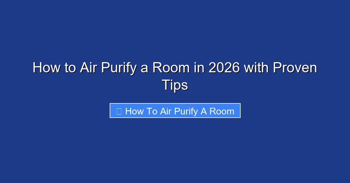 How to Air Purify a Room in 2026 with Proven Tips
