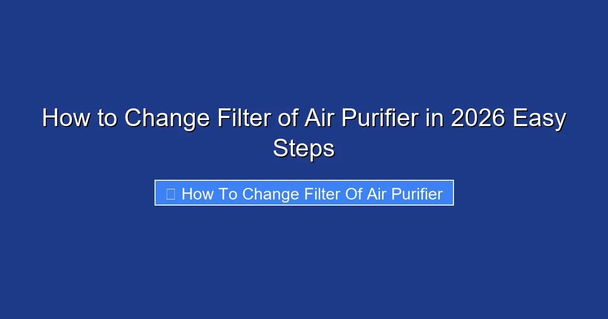 How to Change Filter of Air Purifier in 2026 Easy Steps