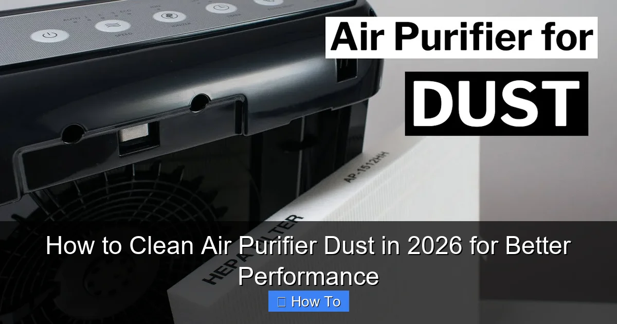 How to Clean Air Purifier Dust in 2026 for Better Performance