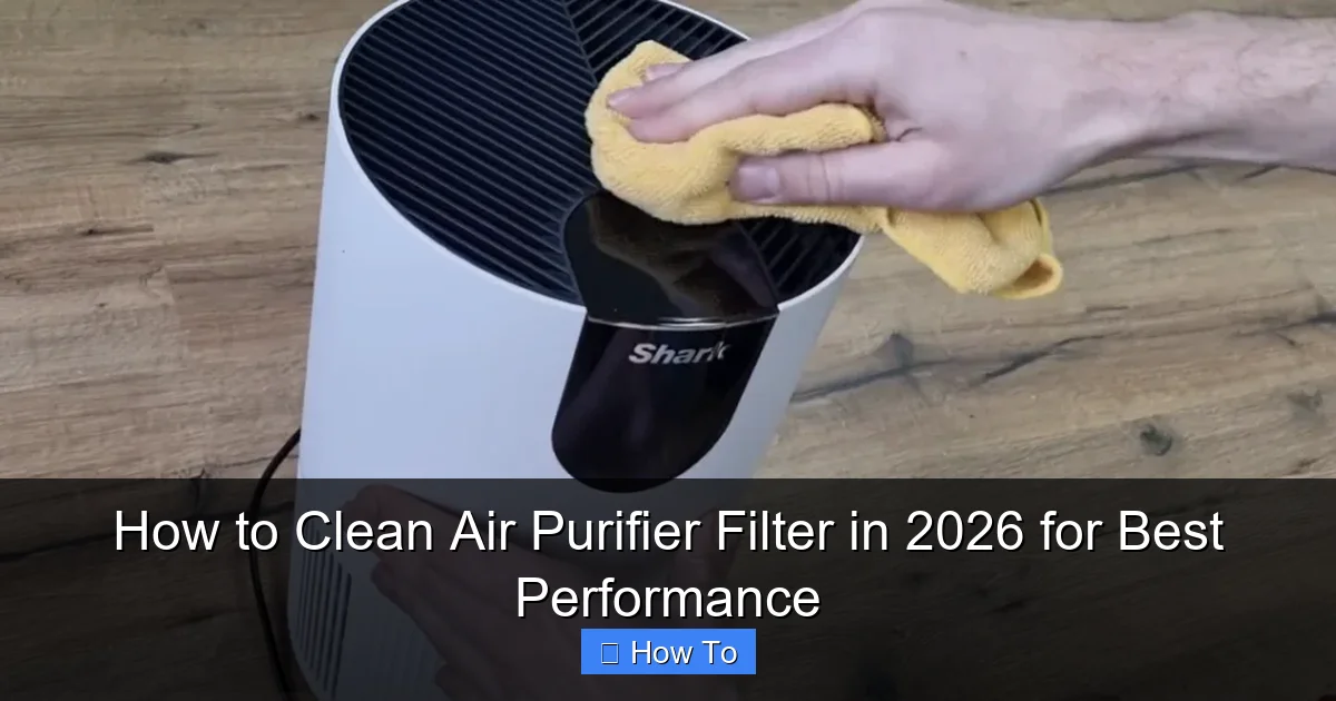 How to Clean Air Purifier Filter in 2026 for Best Performance