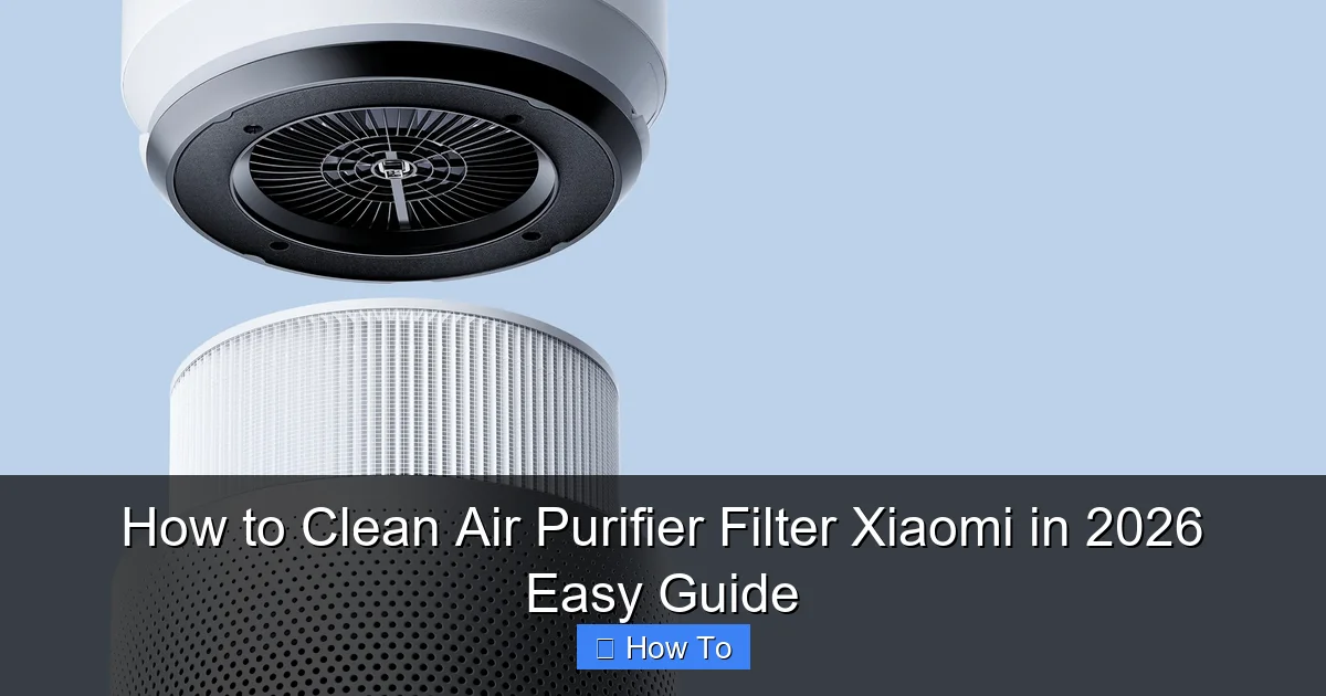 How to Clean Air Purifier Filter Xiaomi in 2026 Easy Guide