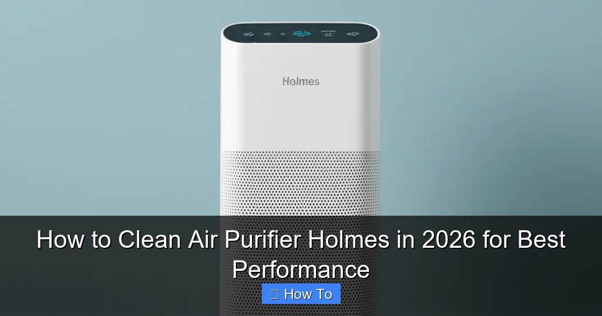 How to Clean Air Purifier Holmes in 2026 for Best Performance