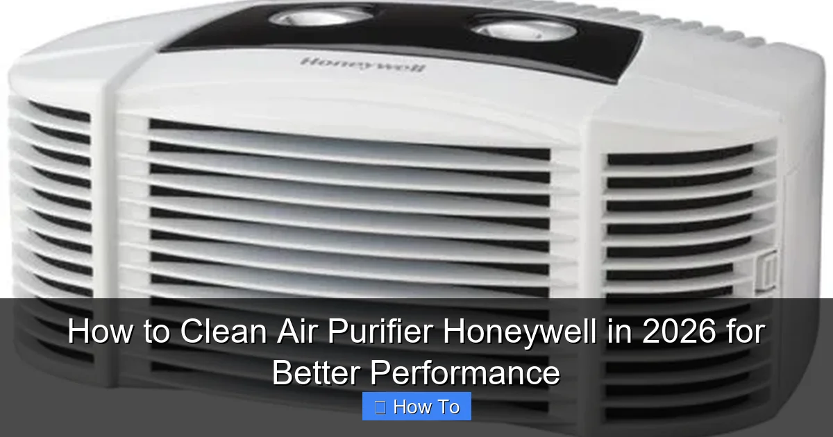 How to Clean Air Purifier Honeywell in 2026 for Better Performance
