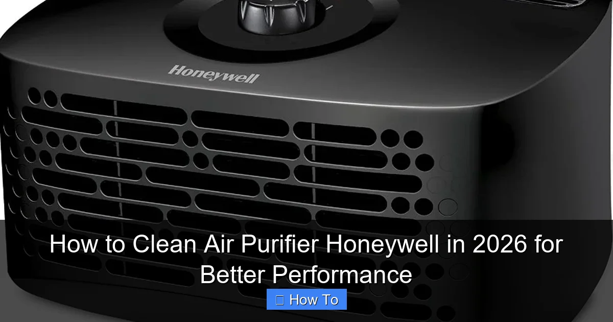 How to Clean Air Purifier Honeywell in 2026 for Better Performance