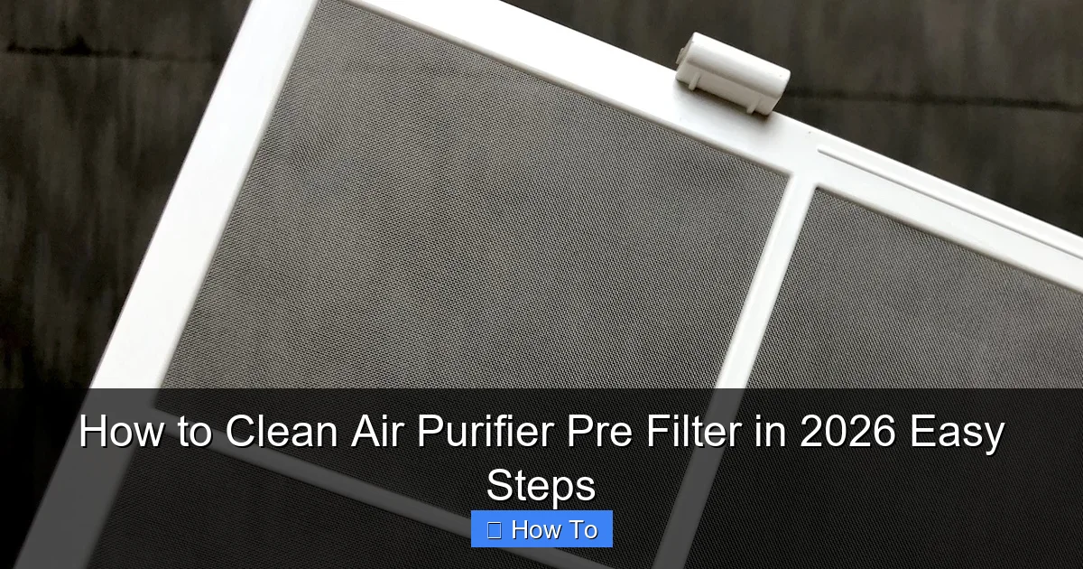 How to Clean Air Purifier Pre Filter in 2026 Easy Steps