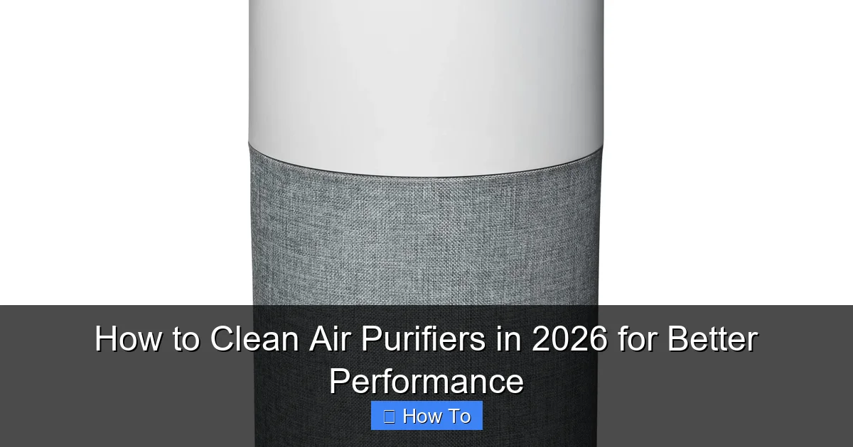 How to Clean Air Purifiers in 2026 for Better Performance