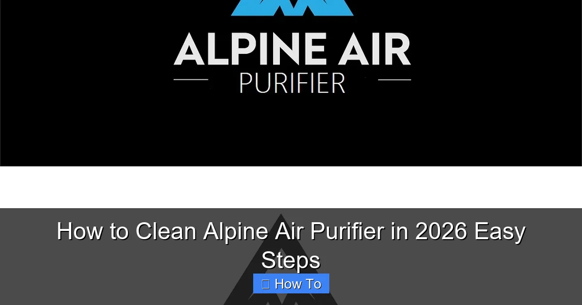 How to Clean Alpine Air Purifier in 2026 Easy Steps
