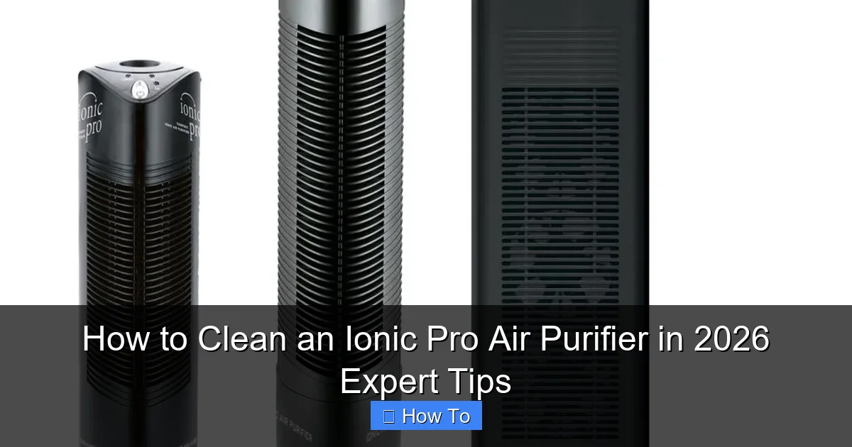 How to Clean an Ionic Pro Air Purifier in 2026 Expert Tips
