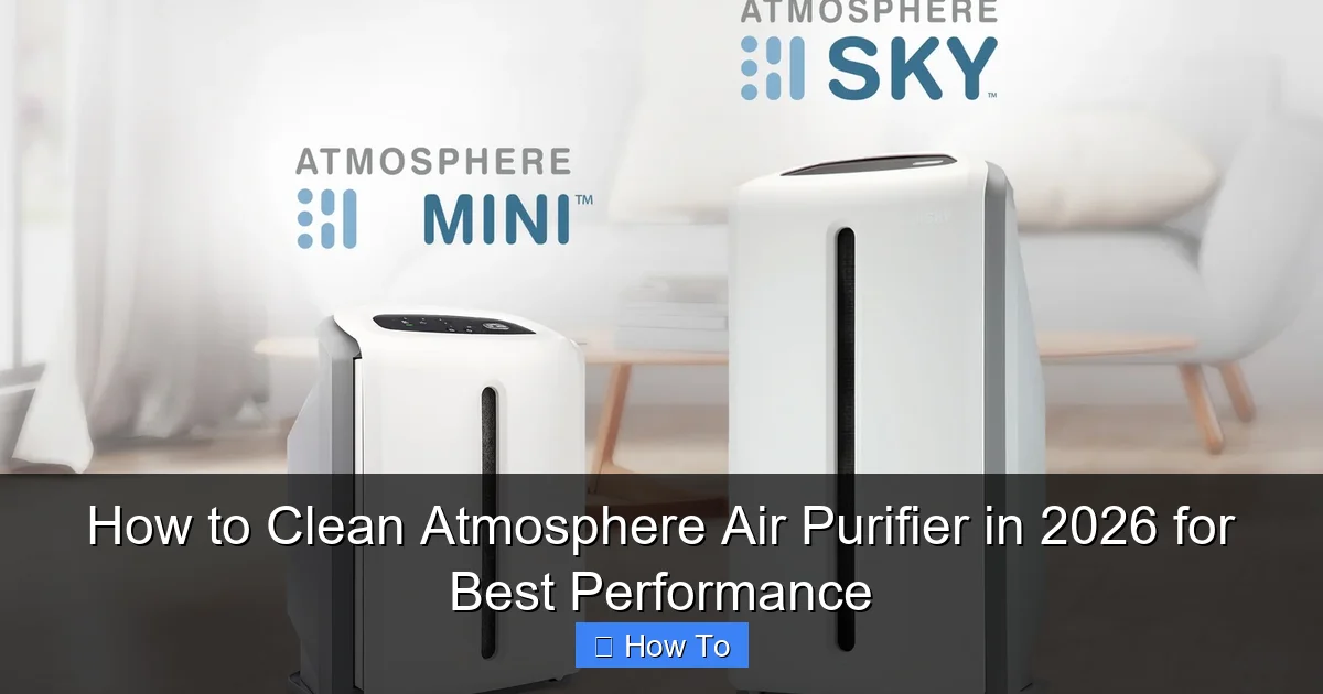 How to Clean Atmosphere Air Purifier in 2026 for Best Performance