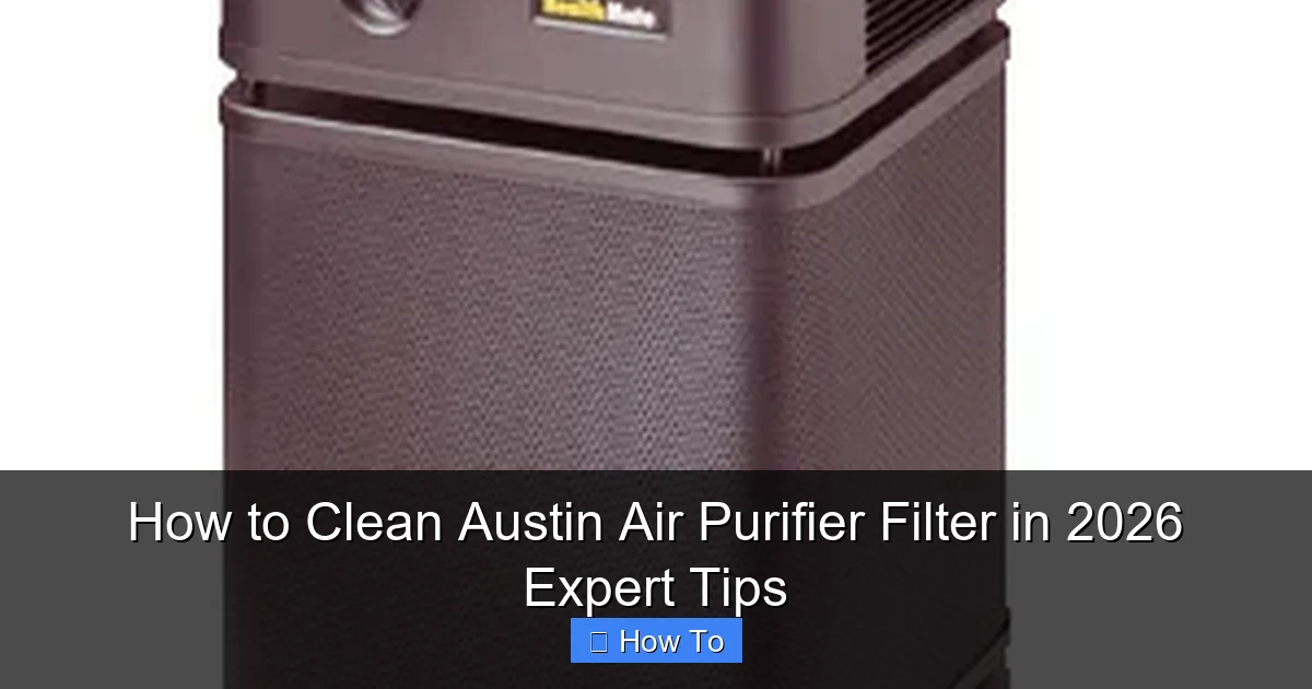 How to Clean Austin Air Purifier Filter in 2026 Expert Tips