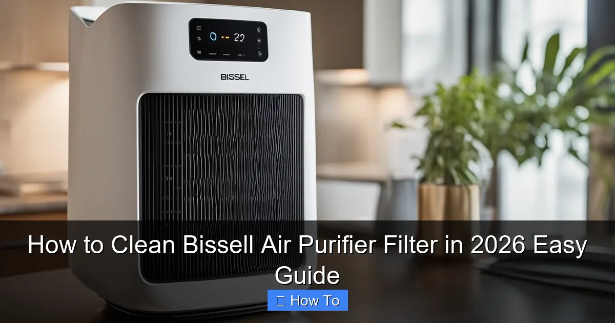 How to Clean Bissell Air Purifier Filter in 2026 Easy Guide