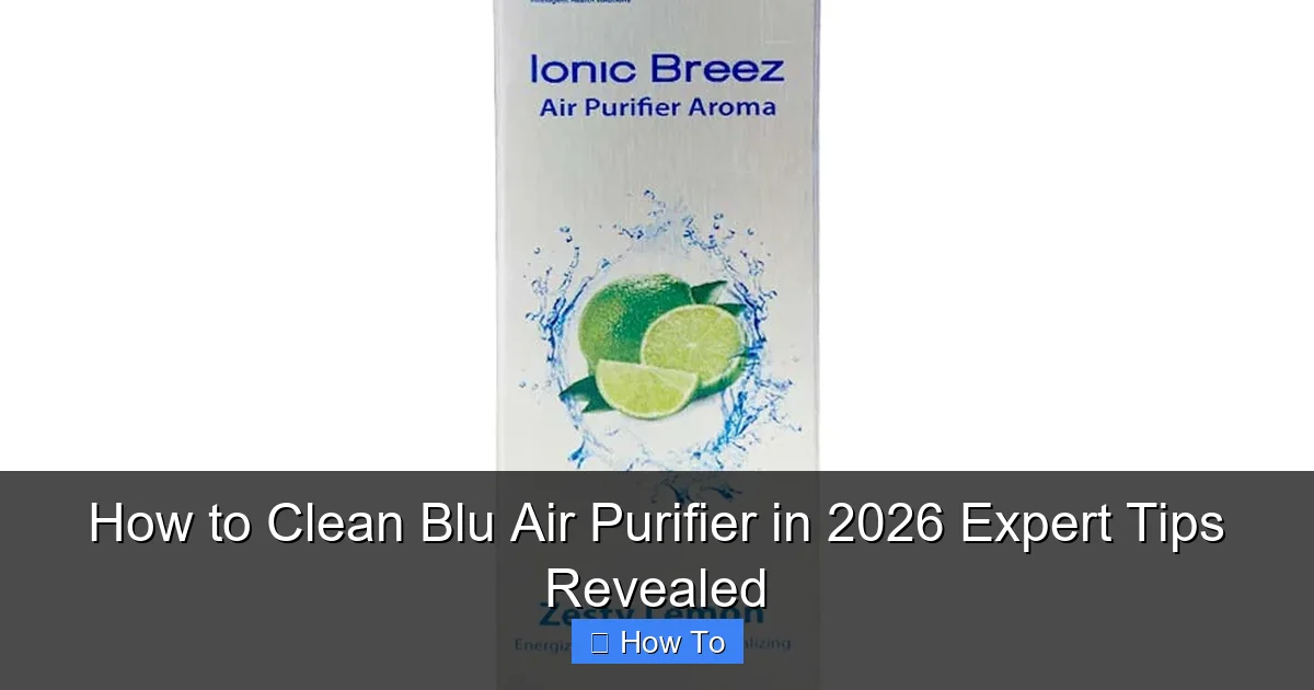 How to Clean Blu Air Purifier in 2026 Expert Tips Revealed