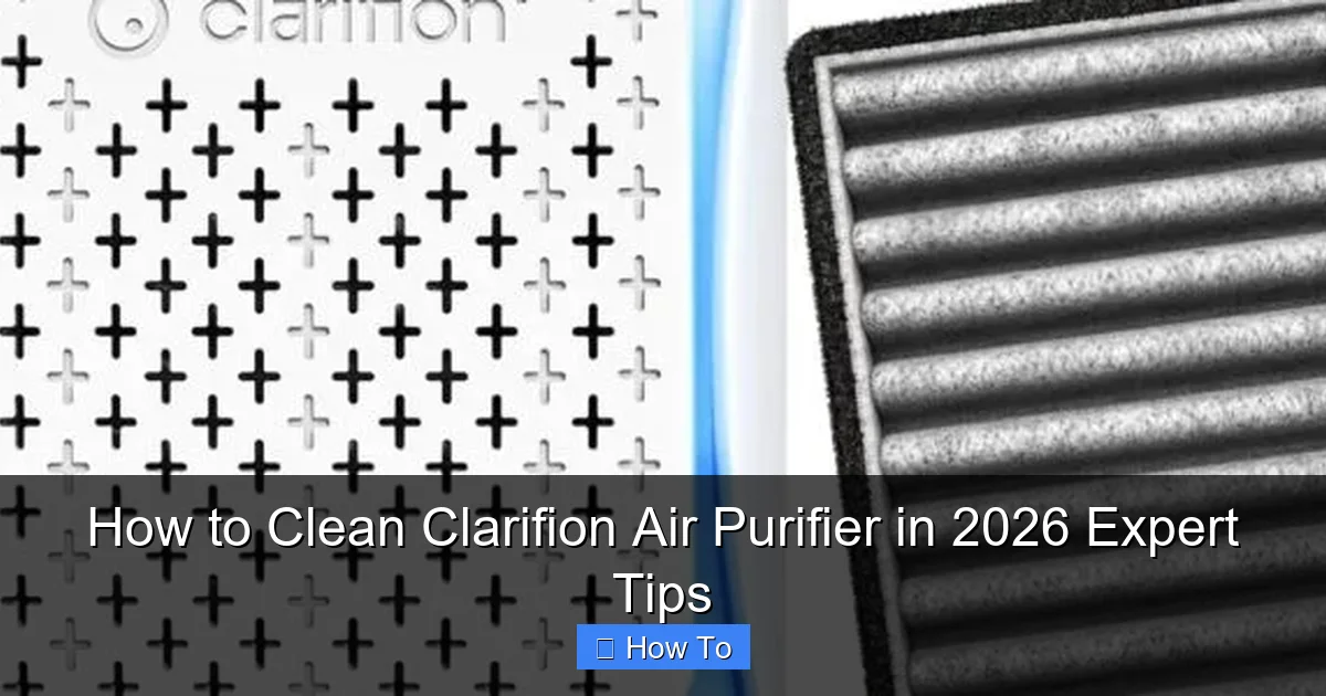 How to Clean Clarifion Air Purifier in 2026 Expert Tips