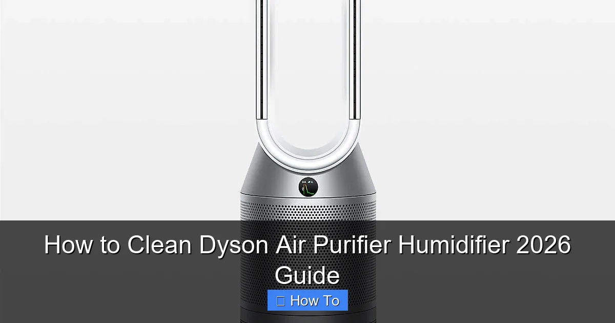 How to Clean Dyson Air Purifier Humidifier 2026 Guide