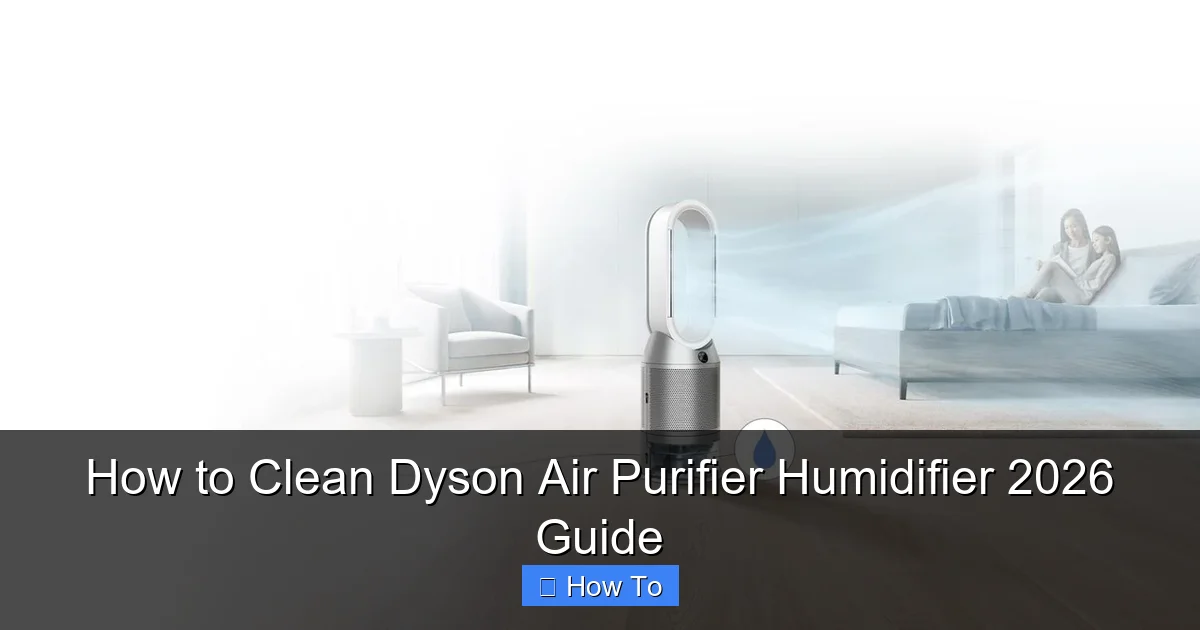 How to Clean Dyson Air Purifier Humidifier 2026 Guide